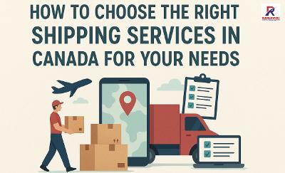 Choosing the Best Shipping Services in Canada for Your Needs
